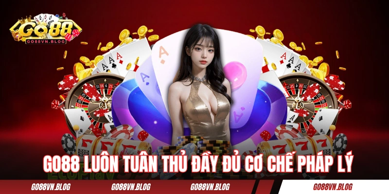Cổng game GO88 luôn tuân thủ đầy đủ cơ chế pháp lý