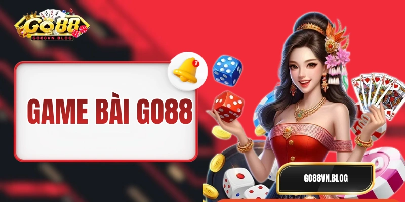 Game Bài GO88 - Thế Giới Bài 3D Đổi Thưởng Cực Xanh Chín 