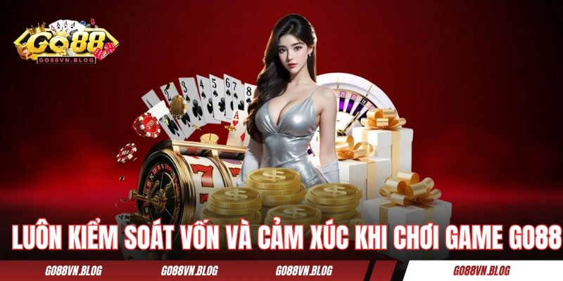 Luôn kiểm soát vốn và cảm xúc khi chơi game GO88