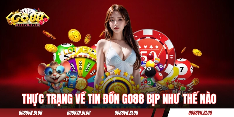 Thực trạng về tin đồn GO88 bịp như thế nào