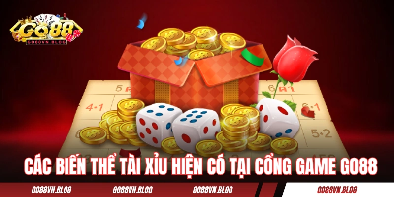 Các biến thể tài xỉu hiện có tại cổng game GO88 