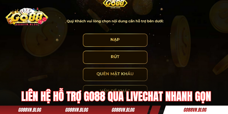 Liên hệ hỗ trợ GO88 qua livechat nhanh gọn