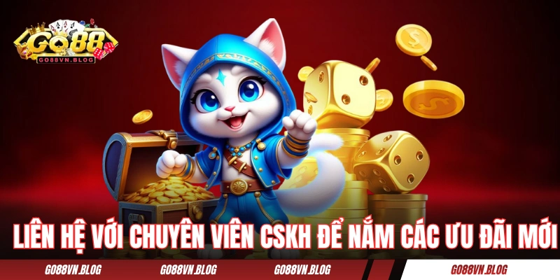 Liên hệ với chuyên viên CSKH để nắm các ưu đãi mới