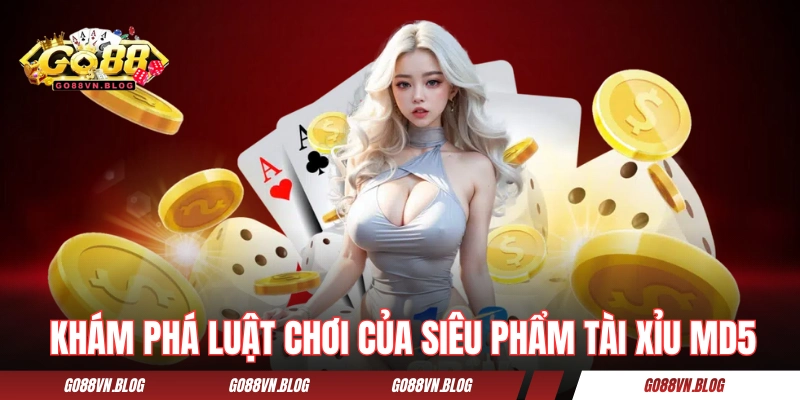 Khám phá luật chơi của siêu phẩm tài xỉu MD5 GO88