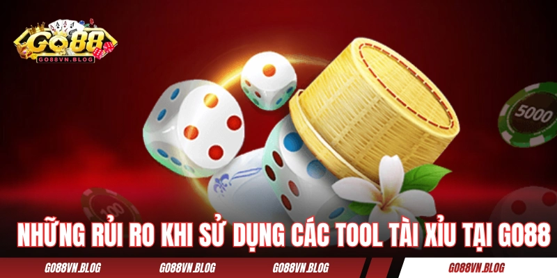 Những rủi ro khi sử dụng các tool tài xỉu tại GO88 