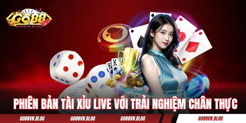 Phiên bản Tài Xỉu live với trải nghiệm siêu chân thực