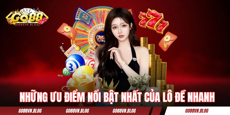 Những ưu điểm nổi bật nhất của lô đề nhanh
